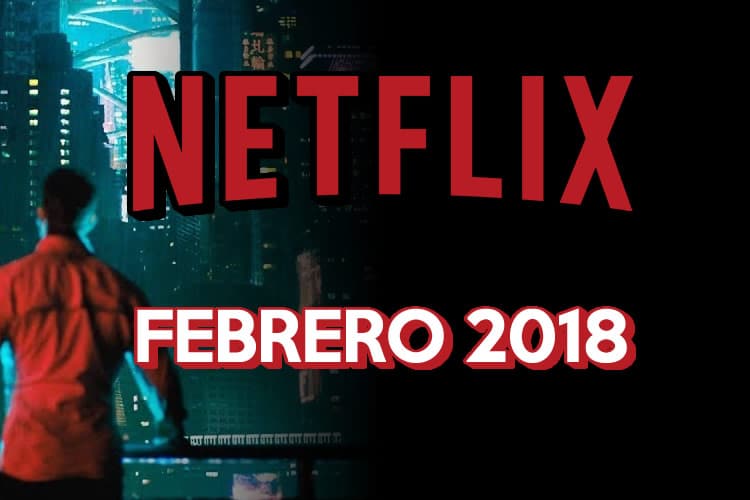 Netflix anuncia los estrenos de febrero de 2018